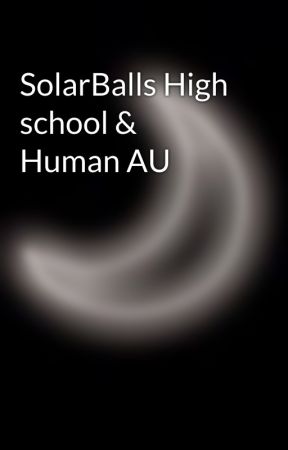 SolarBalls High school & Human AU by PushOnThrough