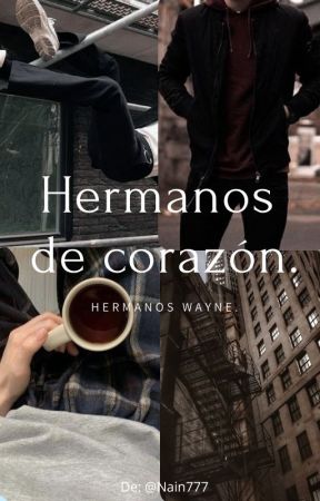 Hermanos de corazón || Hermanos Wayne by Nain777