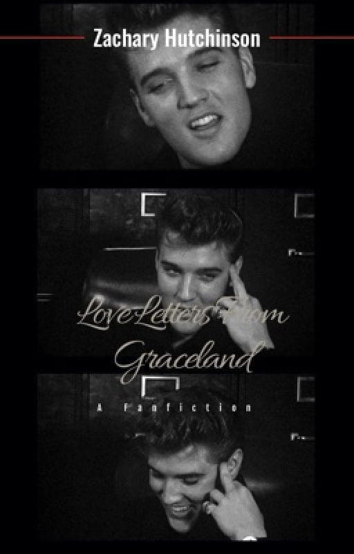 Love Letters From Graceland - A Fanfiction  by thatsallrightelvis