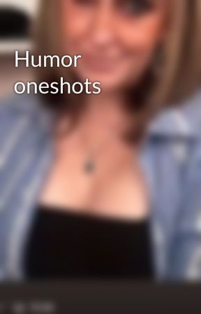 Humor oneshots by DLS2024tnn