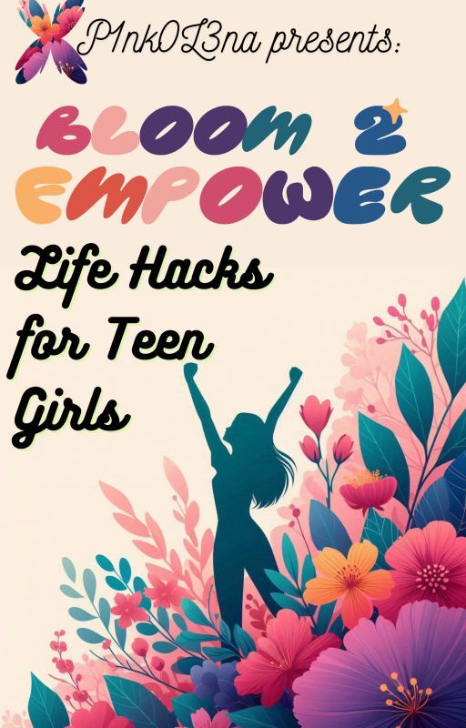 "Bloom to Empower: Life Hacks for Teen Girls" by P1nk0L3na