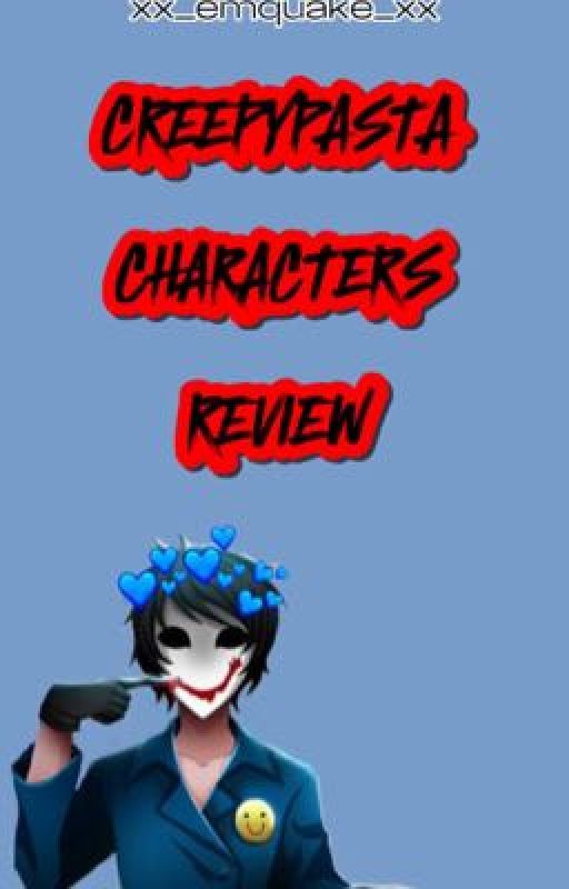 Creepypasta Characters Review by xx_emquake_xx