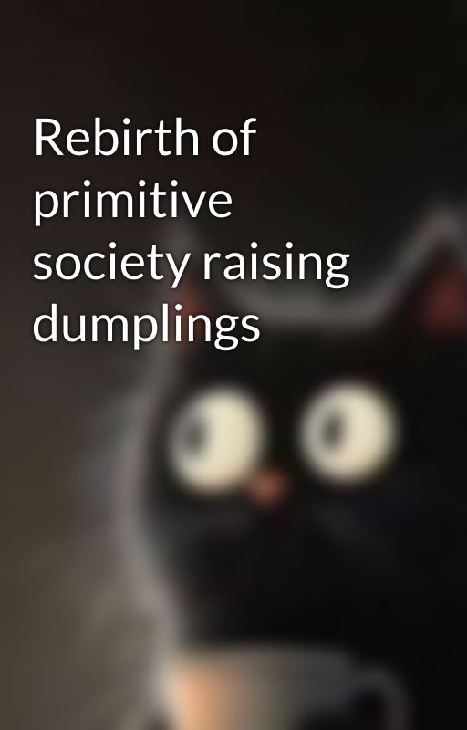 Rebirth of primitive society raising dumplings by JustRead4rever