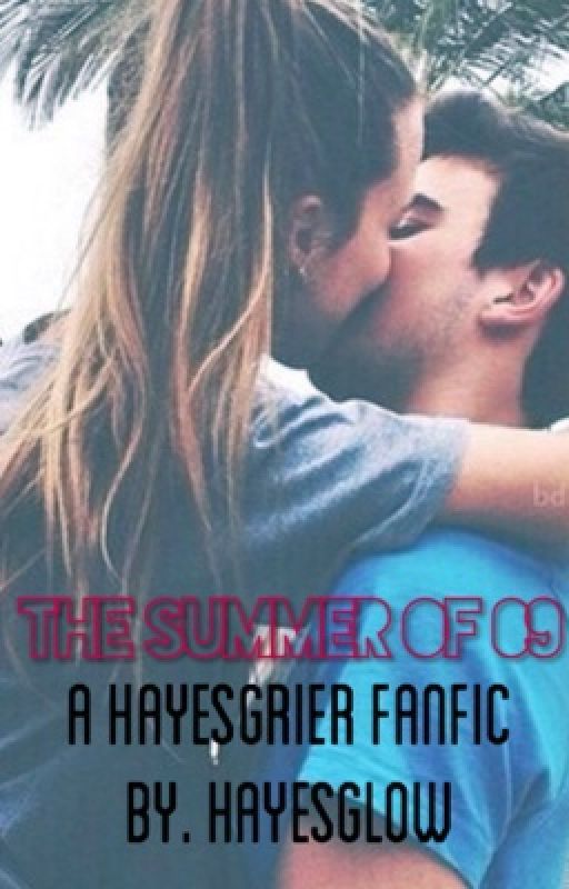 the summer of '09 (Hayes Grier fan fic) by hayesglow