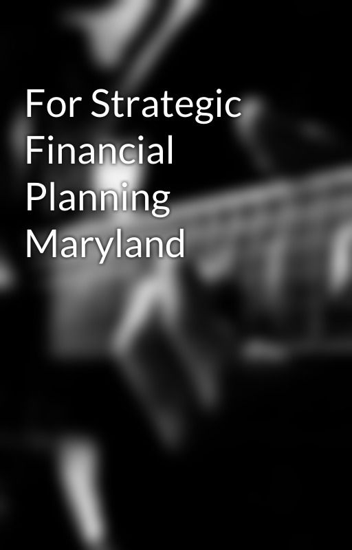 For Strategic Financial Planning Maryland by beyondprofit