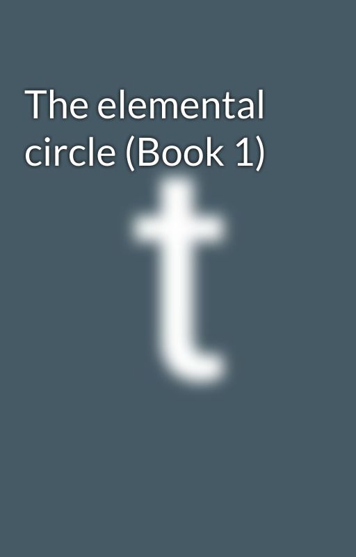 The elemental circle (Book 1) by elementalc