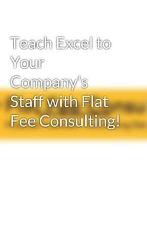 Teach Excel to Your Company's Staff with Flat Fee Consulting! by flatfeeconsulting