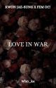 ꧁ Love in War  KWON JAE-SUNG by wh0_ke