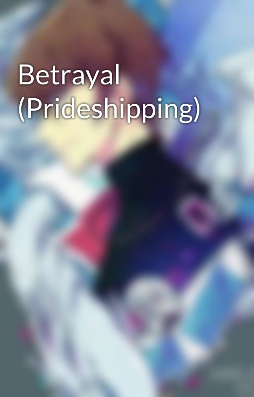 Betrayal (Prideshipping) by KooriDragon