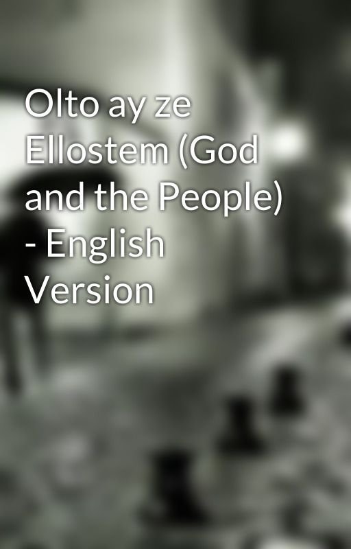 Olto ay ze Ellostem (God and the People) - English Version by your-own-savior