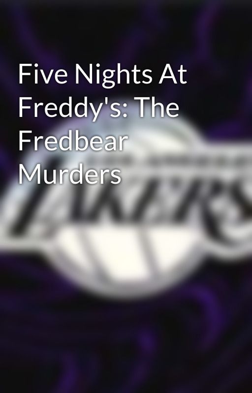 Five Nights At Freddy's: The Fredbear Murders by ShotgunTheGreat