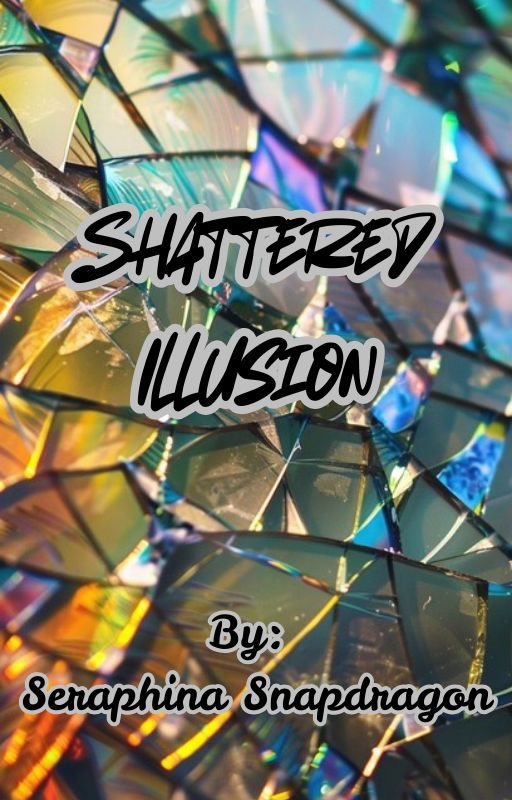 Shattered Illusion(G/T Story) by SeraphinaSnapdragon