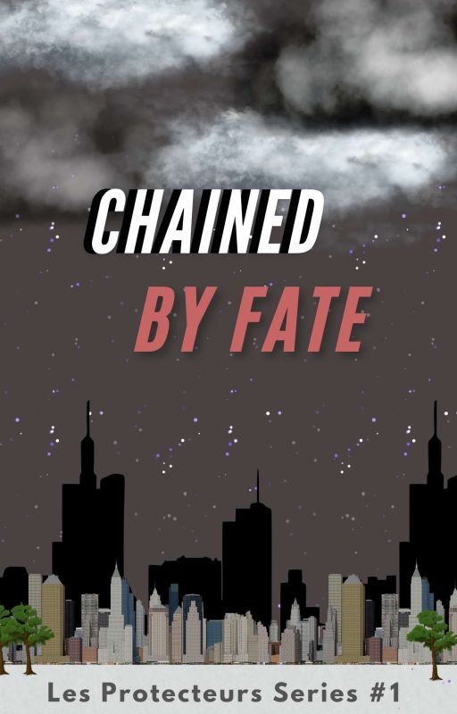 Les Protecteurs Series #1: Chained By Fate by _write2shine_