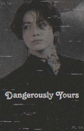 Dangerously Yours (Jeon Jungkook Fanfiction) Oneshot  by Bangtanfics96