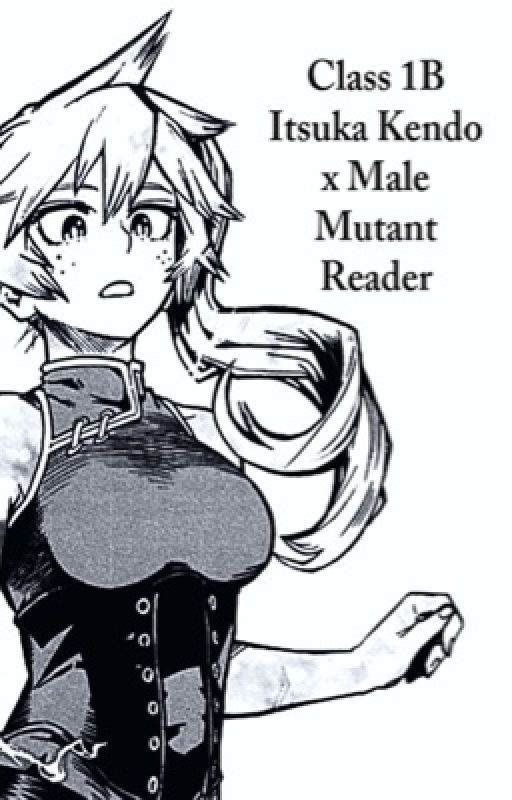 I Can Fix Him (Class 1-B Itsuka Kendo x Male Mutant Reader) by Victor_TheRiper