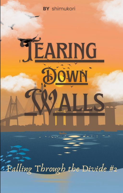 Tearing Down Walls ( Falling Through the Divide #2 ) by shimukori