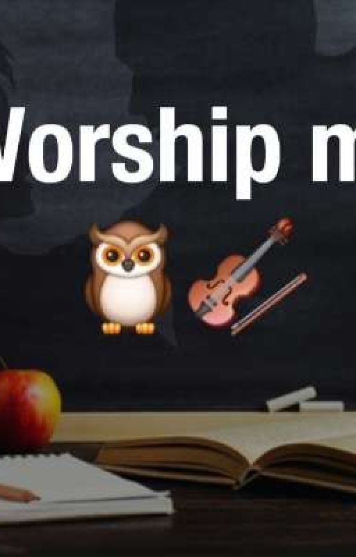 Worship Me by WriterFrom_Hell