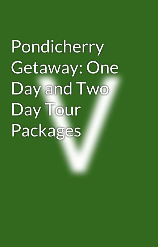 Pondicherry Getaway: One Day and Two Day Tour Packages by PadmavathiTravels577