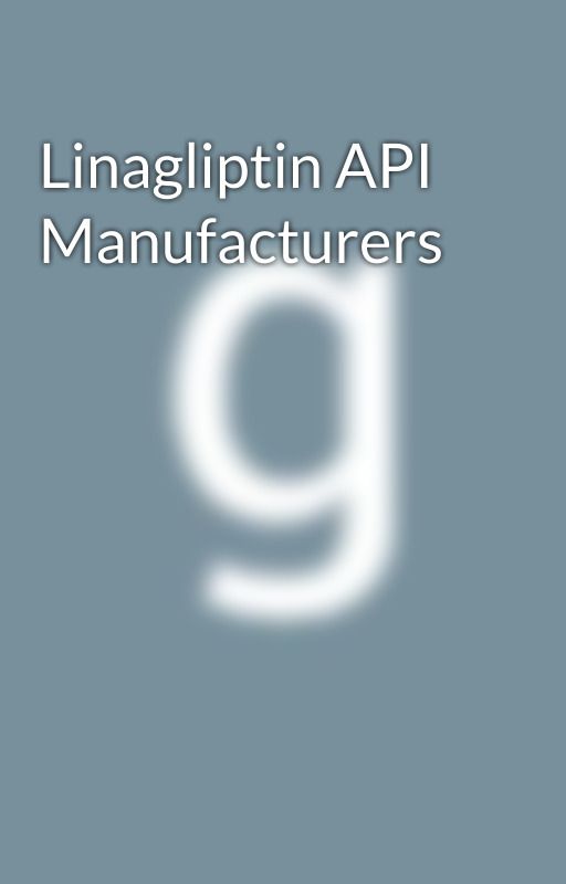 Linagliptin API Manufacturers by ShobhaLifescience