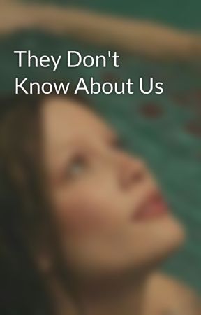 They Don't Know About Us by HoransBabeexx