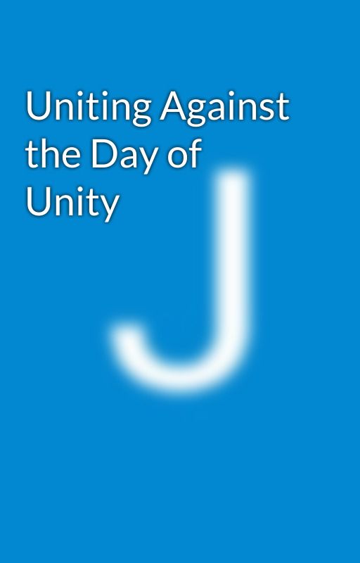 Uniting Against the Day of Unity by 0urHouseisonFir3