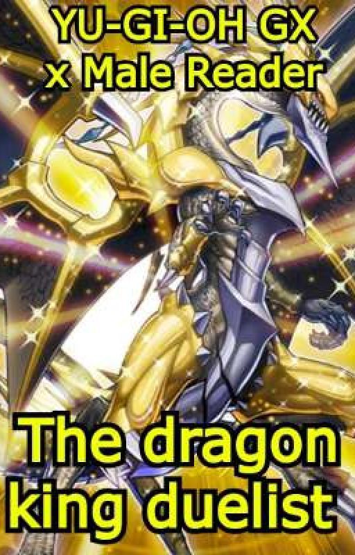 The Dragon King Duelist (Yu-Gi-Oh GX x male reader x Alexis Rhodes) by digiguy5