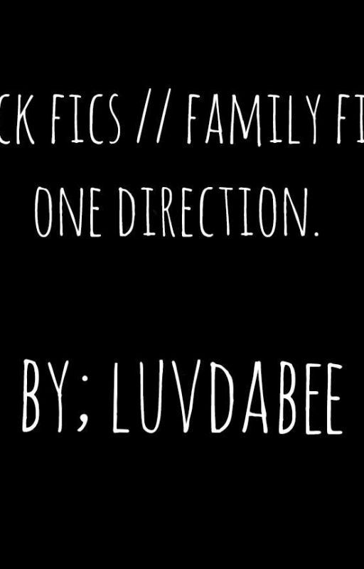 sick fics // family fics || one direction. by luvdabee