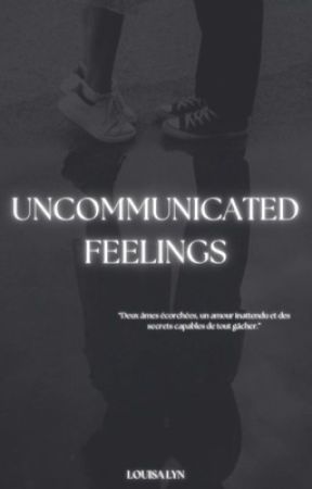 UNCOMMUNICATED FEELINGS by louisa_lyn