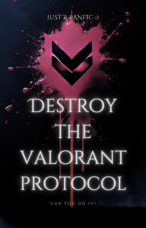 Destroy The Valorant Protocol! (Anti-mainstream Valorant fic) by KntckyCriedFrkcn