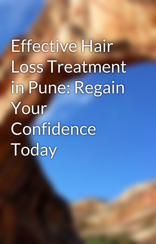 Effective Hair Loss Treatment in Pune: Regain Your Confidence Today by evaskinclinicpune