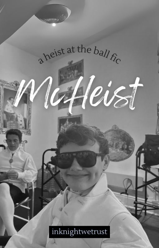 McHeist [A Heist at the Ball Fanfiction] ✅ by inknightwetrust