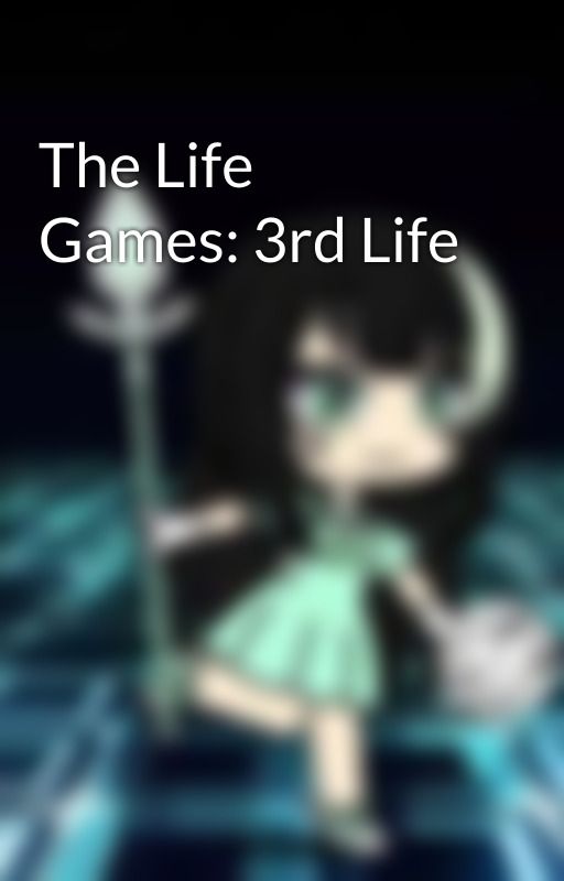 The Life Games: 3rd Life by Mintshadow130