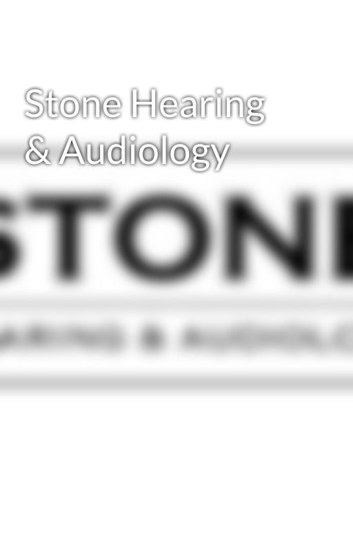 Stone Hearing & Audiology by stonehearing