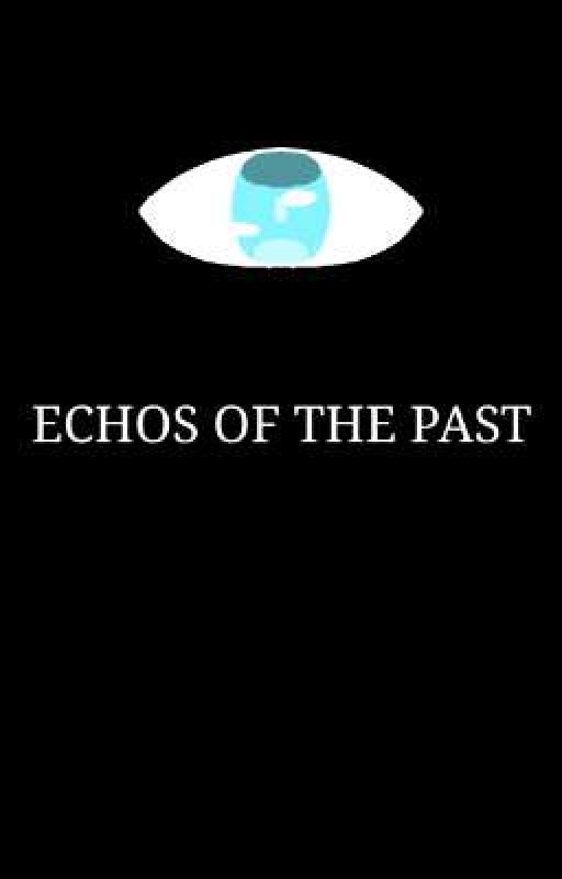 echos of the past by CirceWritezz