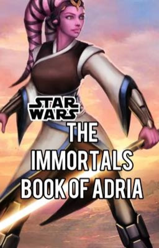 Star Wars the immortals book of Adria  by truth_or_dare_queen