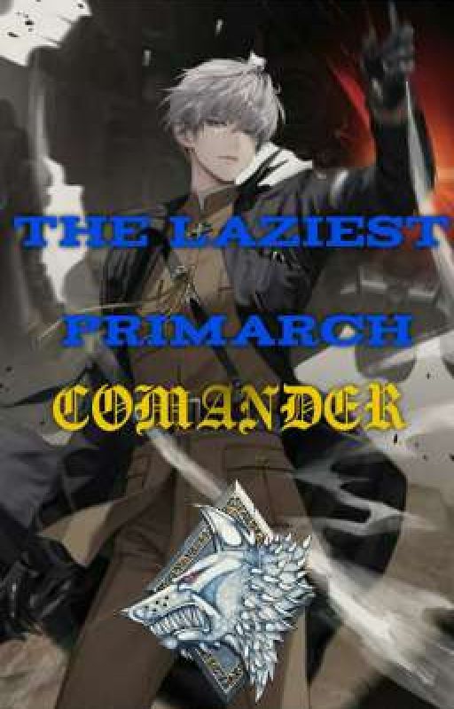 The Laziest Primarch Commander. by Cosmic_Fear_Aether