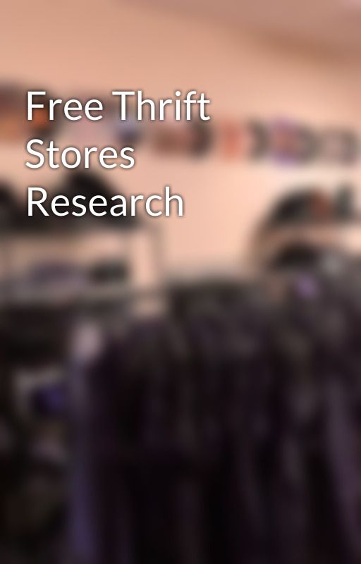 Free Thrift Stores Research by Walktwomoons444