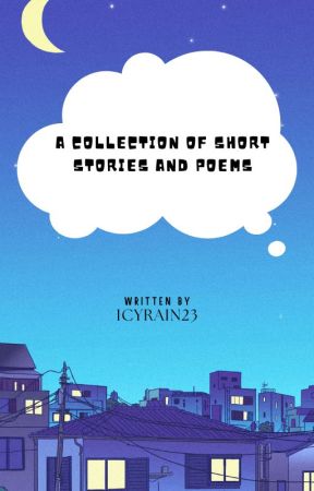 A Collection of Short Stories and Poems by Icyrain23