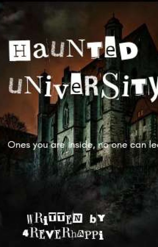 HAUNTED UNIVERSITY  by 4reverhappi