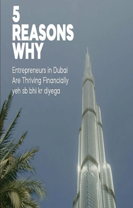 5 Reasons Why Entrepreneurs in Dubai Are Thriving Financially by abdurr98