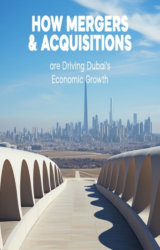 How Mergers & Acquisitions are Driving Dubai's Economic Growth by abdurr98