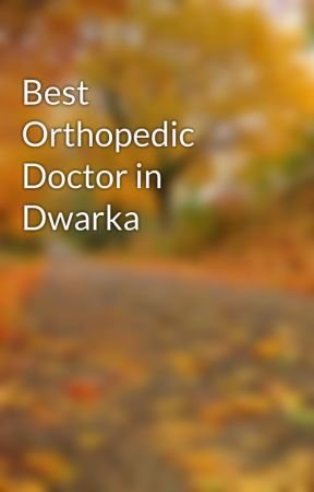 Best Orthopedic Doctor in Dwarka by Ayushmanhospital