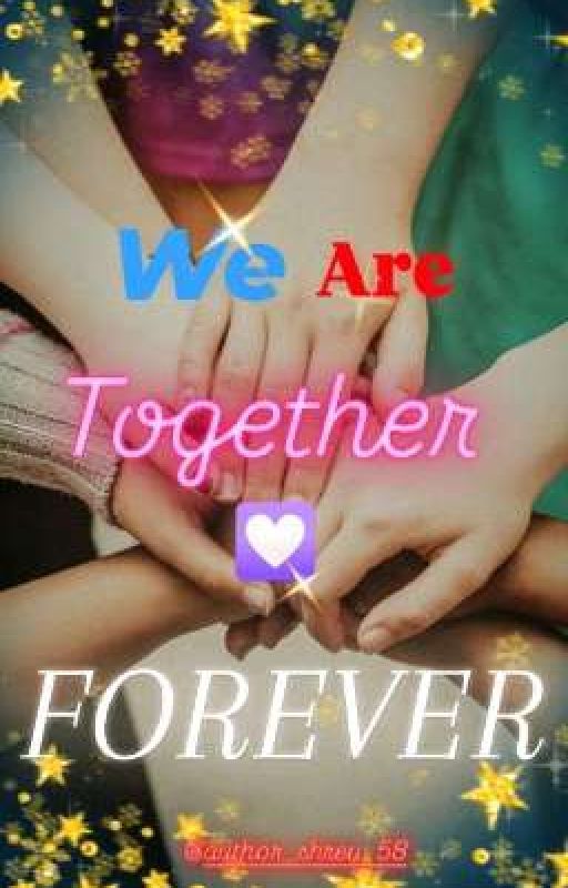 We Are 𝓣𝓸𝓰𝓮𝓽𝓱𝓮𝓻 💟 FOREVER...⌚✨ by author_shreu_58