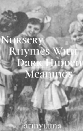 Nursery Rhymes With Dark Hidden Meanings  by atinyluna