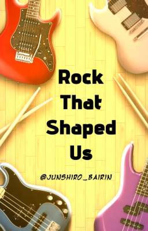 Rock That Shaped Us by Junshiro_Bairin