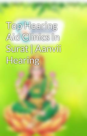 Top Hearing Aid Clinics In Surat | Aanvii Hearing by JyotiAanvii