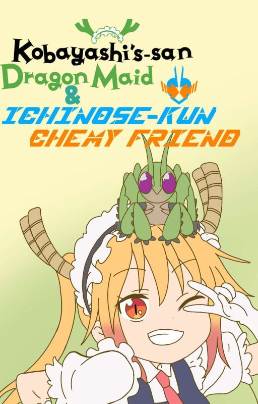 Kobayashi-San Dragon Maid & Ichinose-Kun Chemy Friend  by FachriBroID29