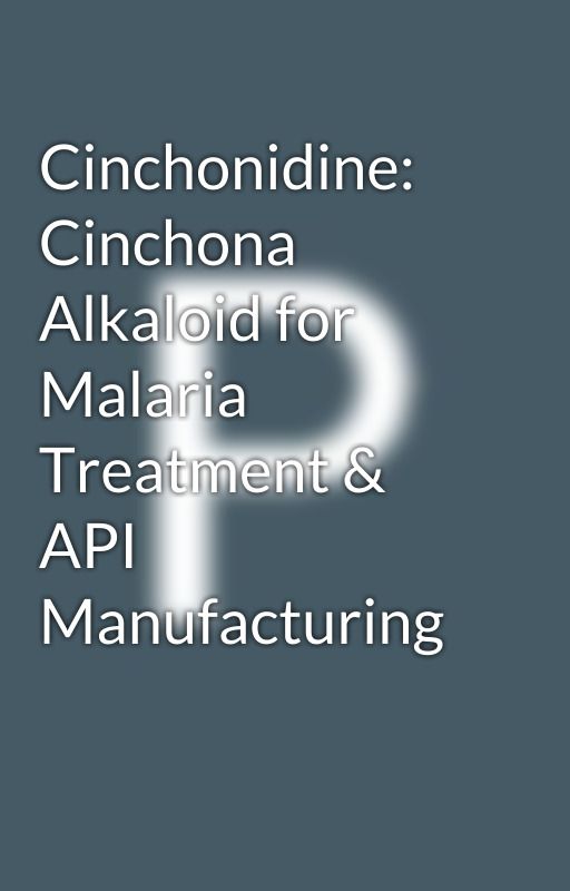 Cinchonidine: Cinchona Alkaloid for Malaria Treatment & API Manufacturing by Prisminltd01