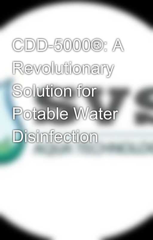 CDD-5000®: A Revolutionary Solution for Potable Water Disinfection by atlascorrigan0409