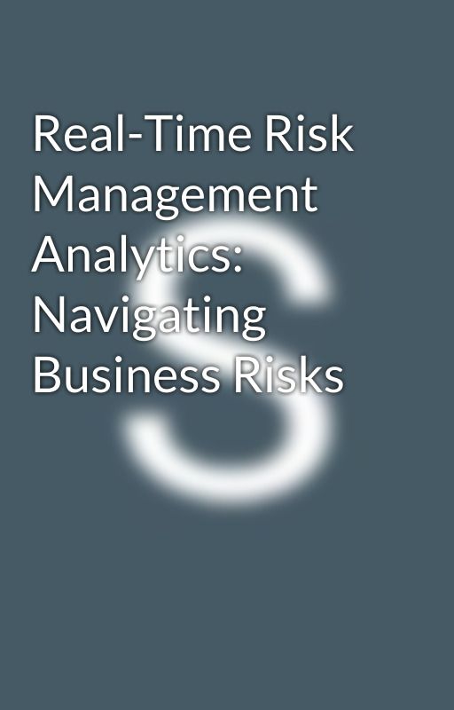 Real-Time Risk Management Analytics: Navigating Business Risks by SureshIR